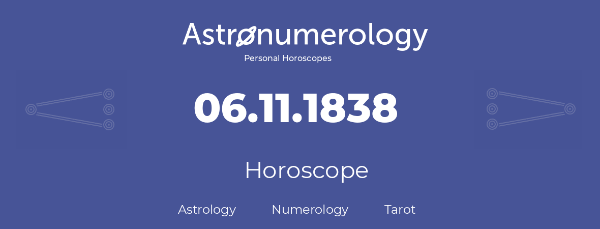 Horoscope for birthday (born day): 06.11.1838 (November 06, 1838)