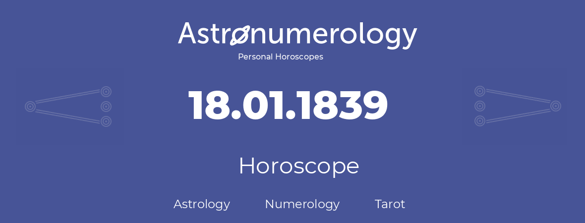 Horoscope for birthday (born day): 18.01.1839 (January 18, 1839)