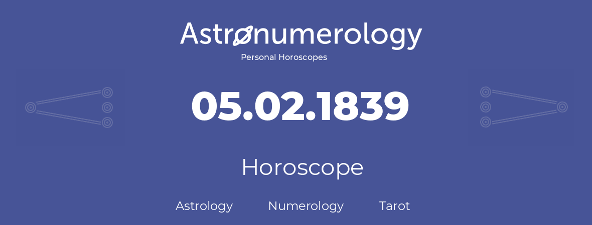 Horoscope for birthday (born day): 05.02.1839 (February 5, 1839)