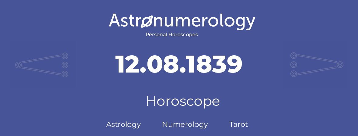 Horoscope for birthday (born day): 12.08.1839 (August 12, 1839)