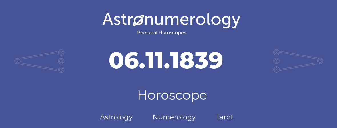 Horoscope for birthday (born day): 06.11.1839 (November 06, 1839)