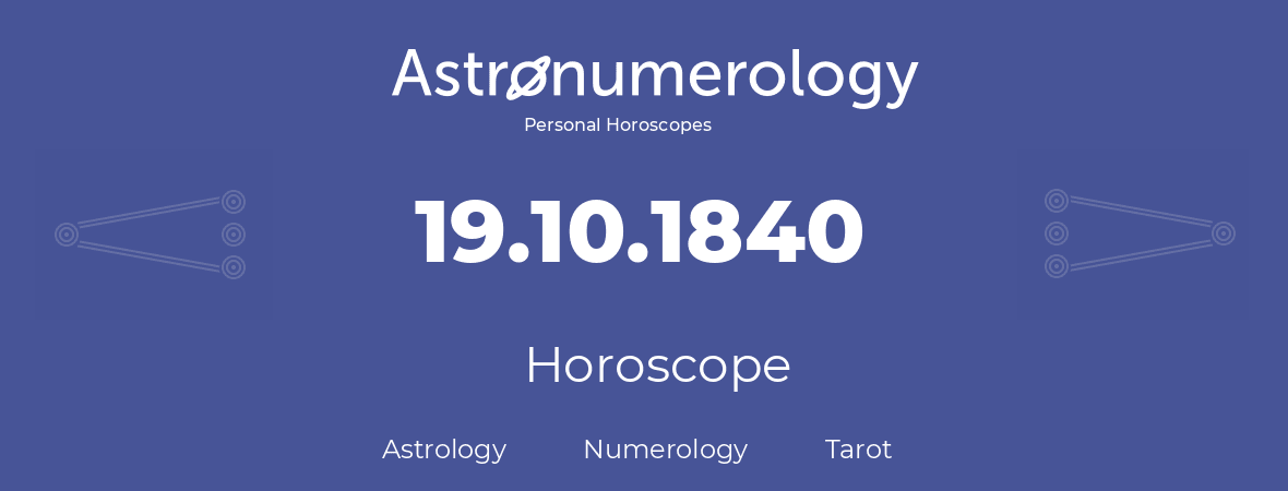 Horoscope for birthday (born day): 19.10.1840 (Oct 19, 1840)
