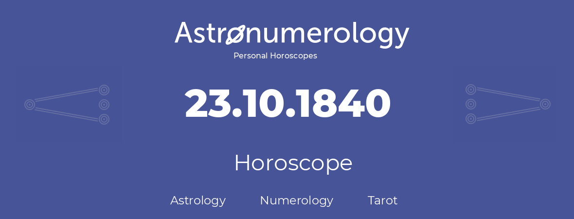 Horoscope for birthday (born day): 23.10.1840 (Oct 23, 1840)