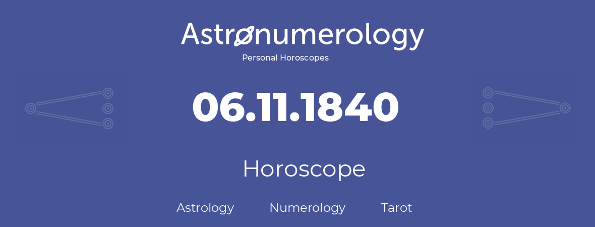 Horoscope for birthday (born day): 06.11.1840 (November 06, 1840)