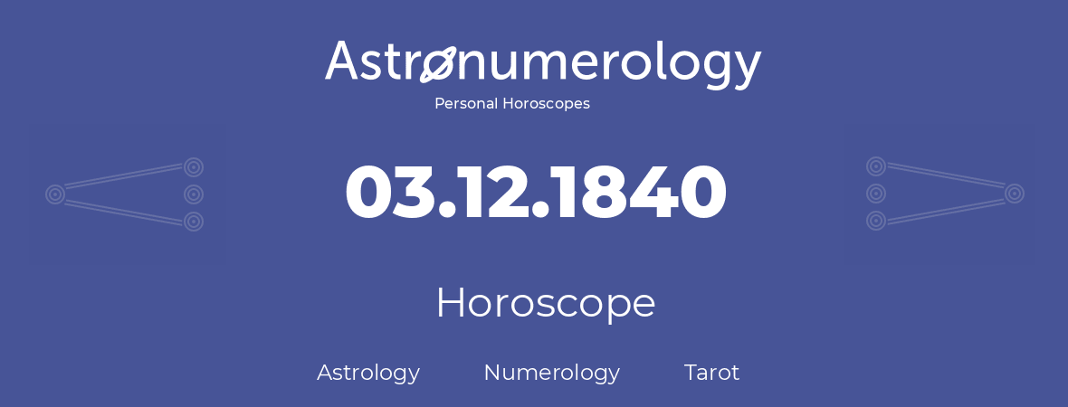 Horoscope for birthday (born day): 03.12.1840 (December 3, 1840)