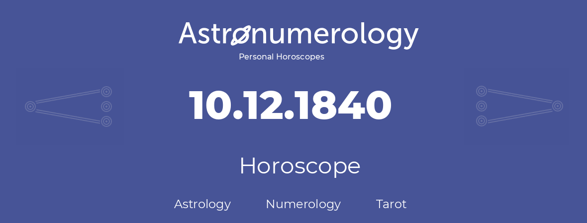 Horoscope for birthday (born day): 10.12.1840 (December 10, 1840)