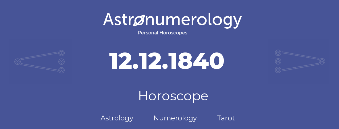 Horoscope for birthday (born day): 12.12.1840 (December 12, 1840)