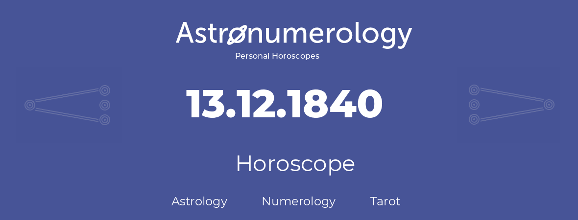Horoscope for birthday (born day): 13.12.1840 (December 13, 1840)