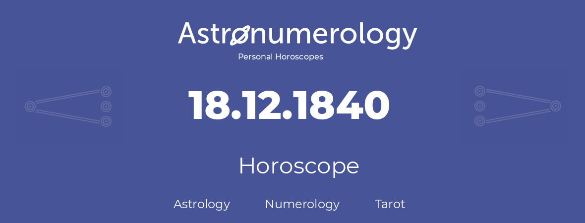 Horoscope for birthday (born day): 18.12.1840 (December 18, 1840)