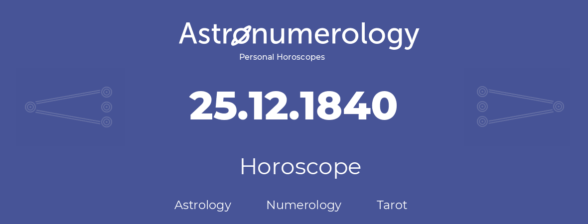 Horoscope for birthday (born day): 25.12.1840 (December 25, 1840)