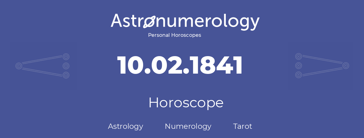 Horoscope for birthday (born day): 10.02.1841 (February 10, 1841)