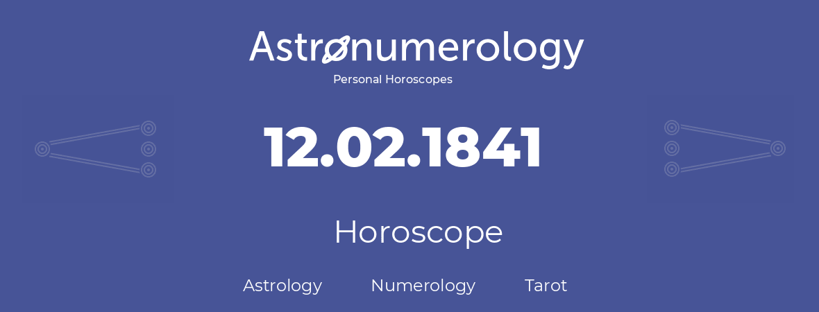 Horoscope for birthday (born day): 12.02.1841 (February 12, 1841)