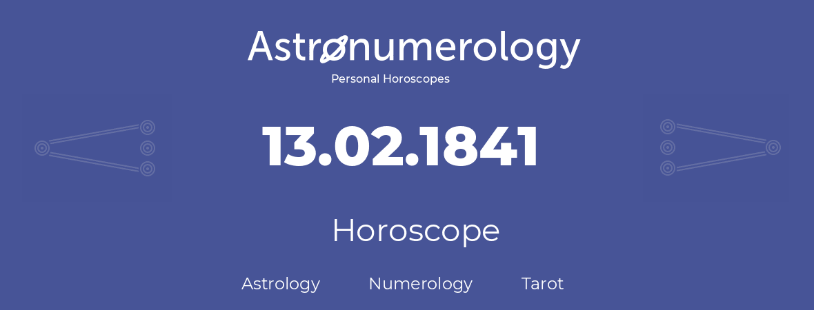 Horoscope for birthday (born day): 13.02.1841 (February 13, 1841)