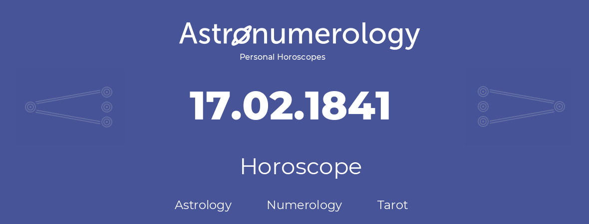 Horoscope for birthday (born day): 17.02.1841 (February 17, 1841)