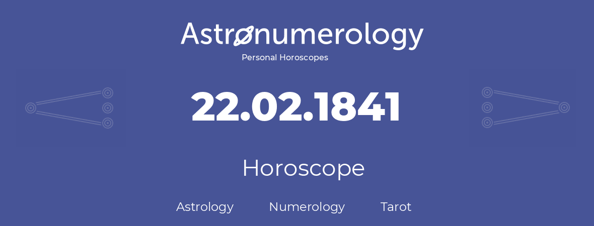 Horoscope for birthday (born day): 22.02.1841 (February 22, 1841)