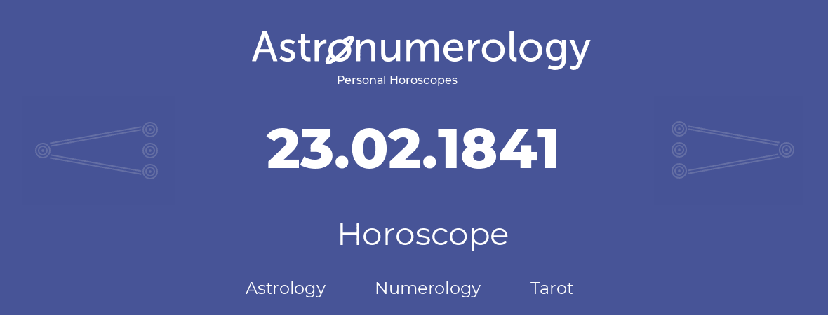 Horoscope for birthday (born day): 23.02.1841 (February 23, 1841)