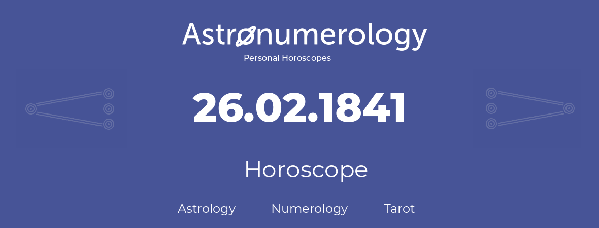 Horoscope for birthday (born day): 26.02.1841 (February 26, 1841)