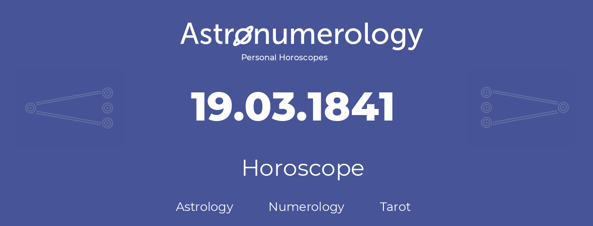 Horoscope for birthday (born day): 19.03.1841 (March 19, 1841)
