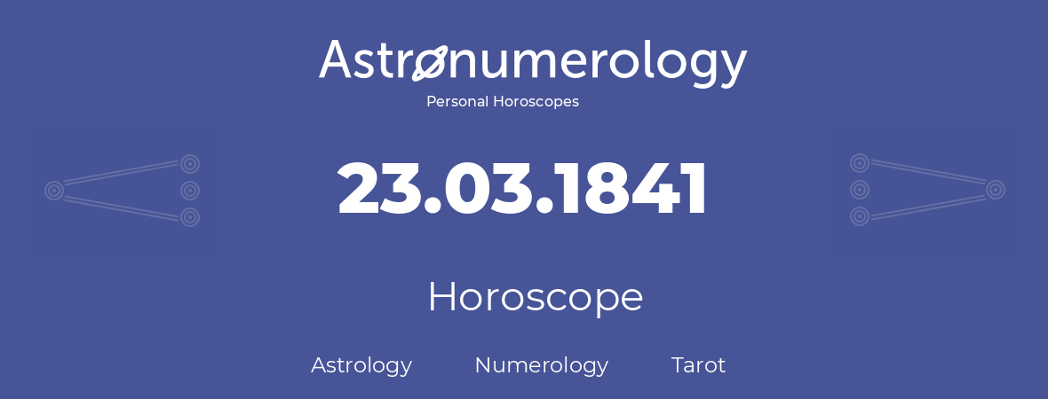 Horoscope for birthday (born day): 23.03.1841 (March 23, 1841)
