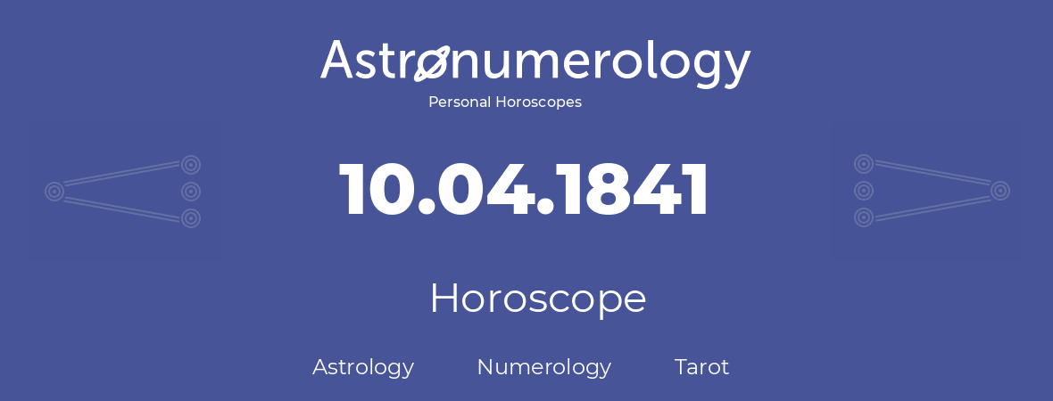 Horoscope for birthday (born day): 10.04.1841 (April 10, 1841)