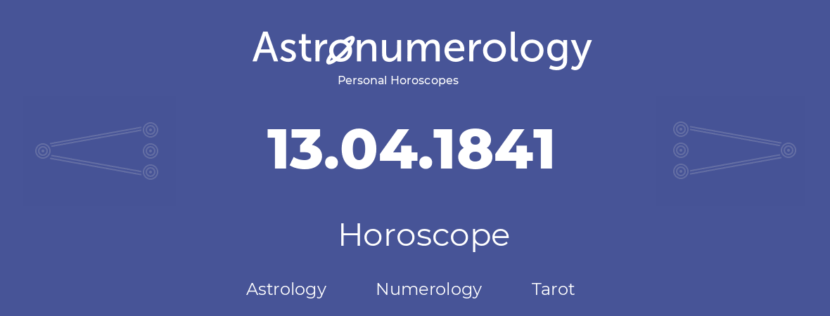 Horoscope for birthday (born day): 13.04.1841 (April 13, 1841)