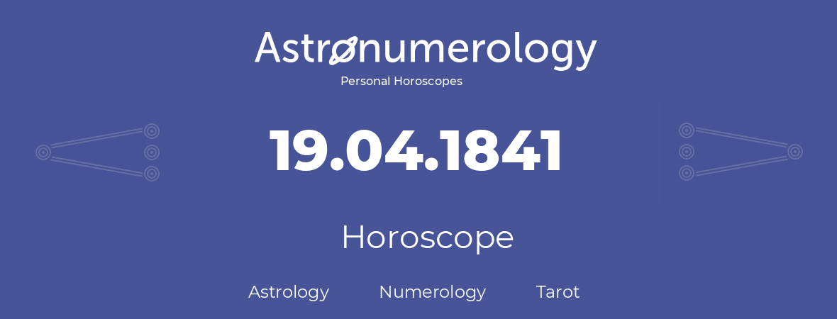 Horoscope for birthday (born day): 19.04.1841 (April 19, 1841)