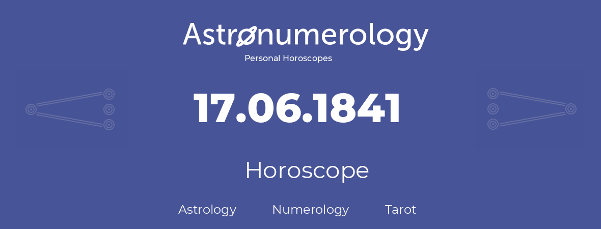 Horoscope for birthday (born day): 17.06.1841 (June 17, 1841)