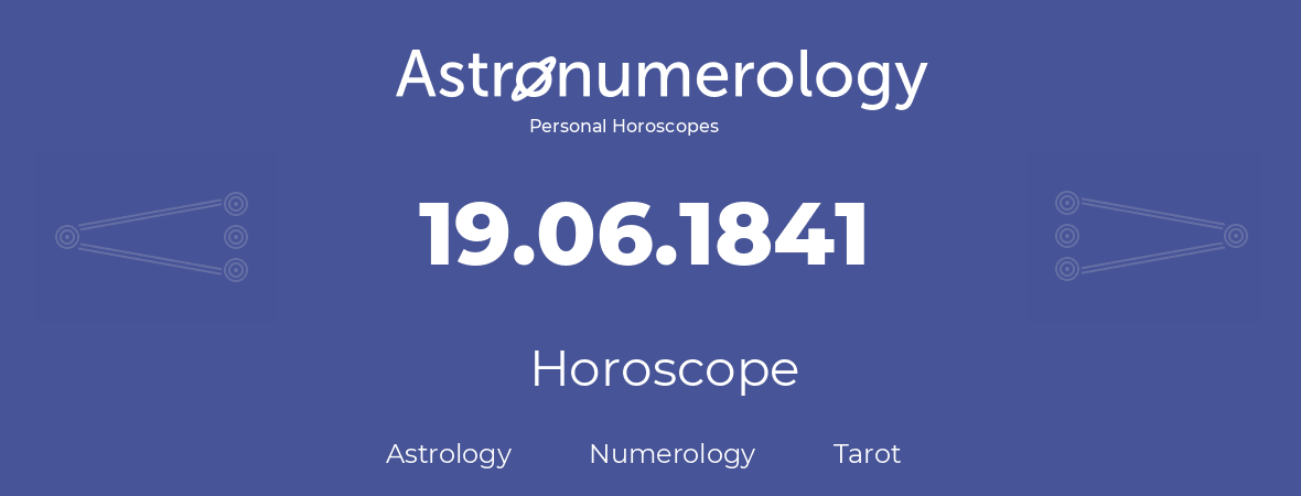 Horoscope for birthday (born day): 19.06.1841 (June 19, 1841)