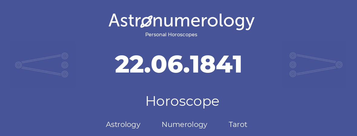 Horoscope for birthday (born day): 22.06.1841 (June 22, 1841)