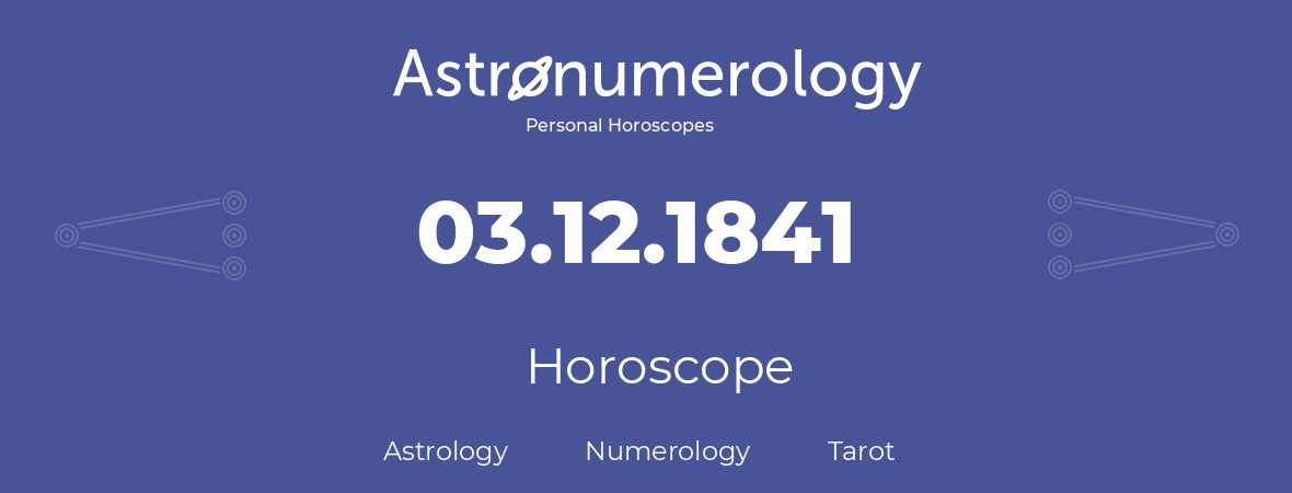 Horoscope for birthday (born day): 03.12.1841 (December 3, 1841)
