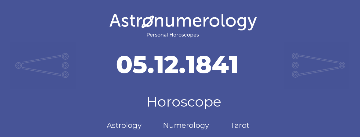 Horoscope for birthday (born day): 05.12.1841 (December 5, 1841)