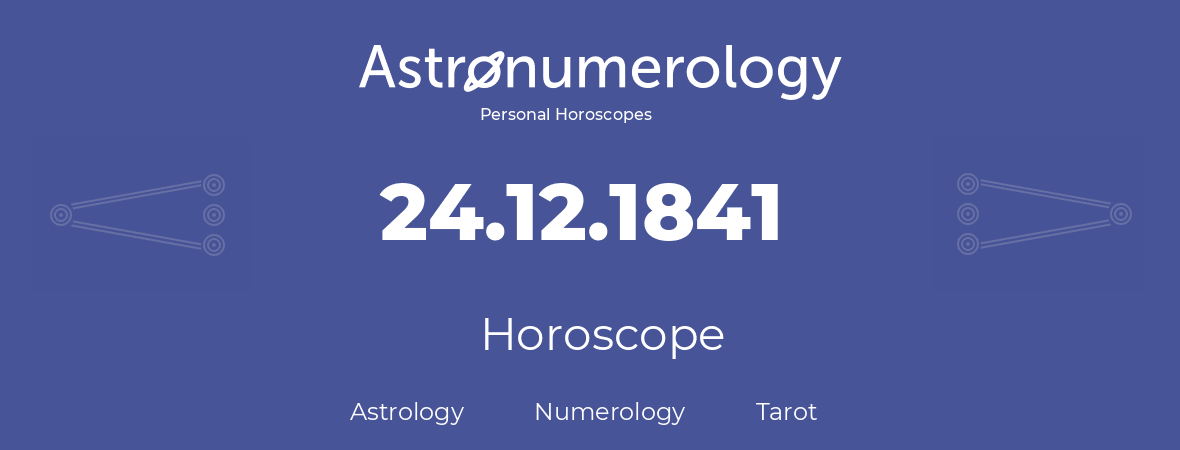 Horoscope for birthday (born day): 24.12.1841 (December 24, 1841)