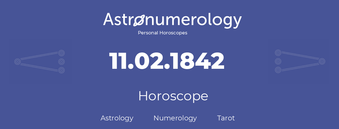 Horoscope for birthday (born day): 11.02.1842 (February 11, 1842)