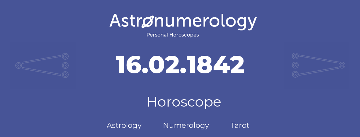 Horoscope for birthday (born day): 16.02.1842 (February 16, 1842)