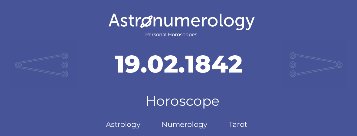 Horoscope for birthday (born day): 19.02.1842 (February 19, 1842)