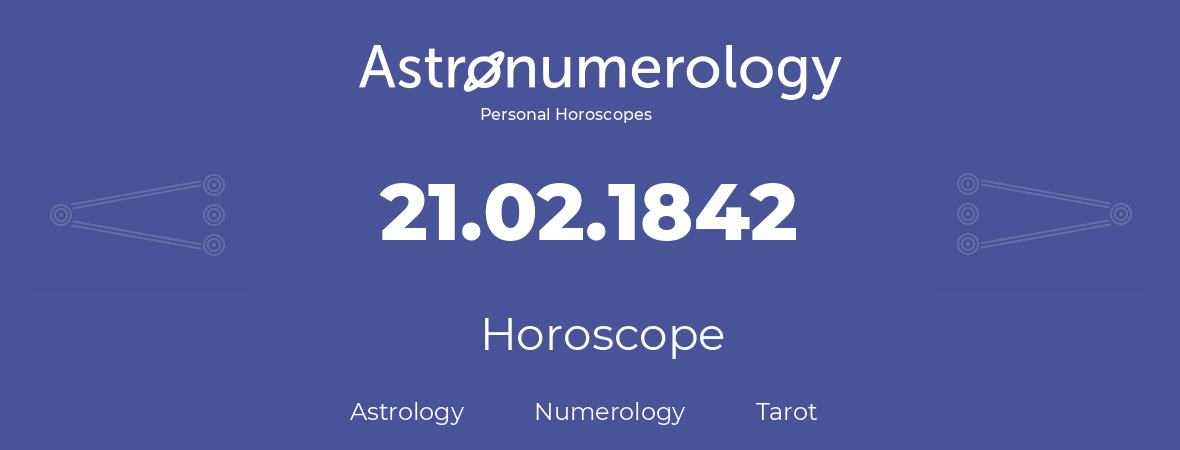 Horoscope for birthday (born day): 21.02.1842 (February 21, 1842)