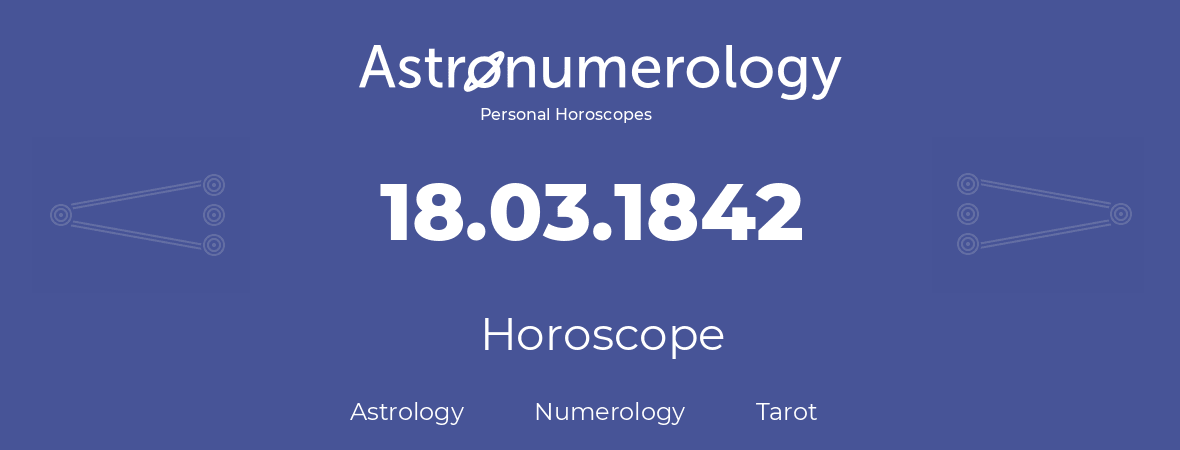 Horoscope for birthday (born day): 18.03.1842 (March 18, 1842)