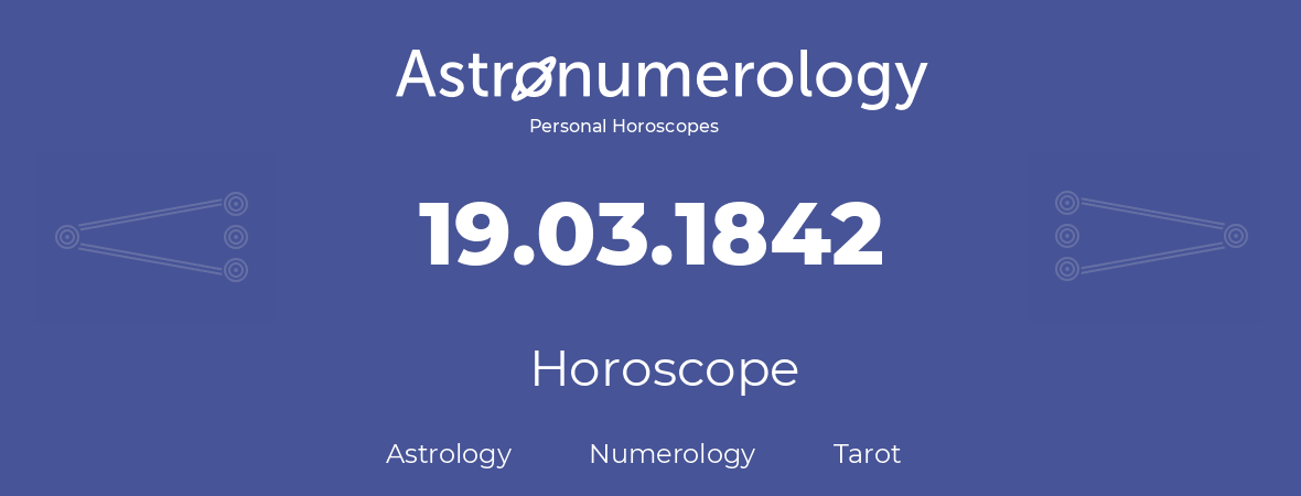 Horoscope for birthday (born day): 19.03.1842 (March 19, 1842)