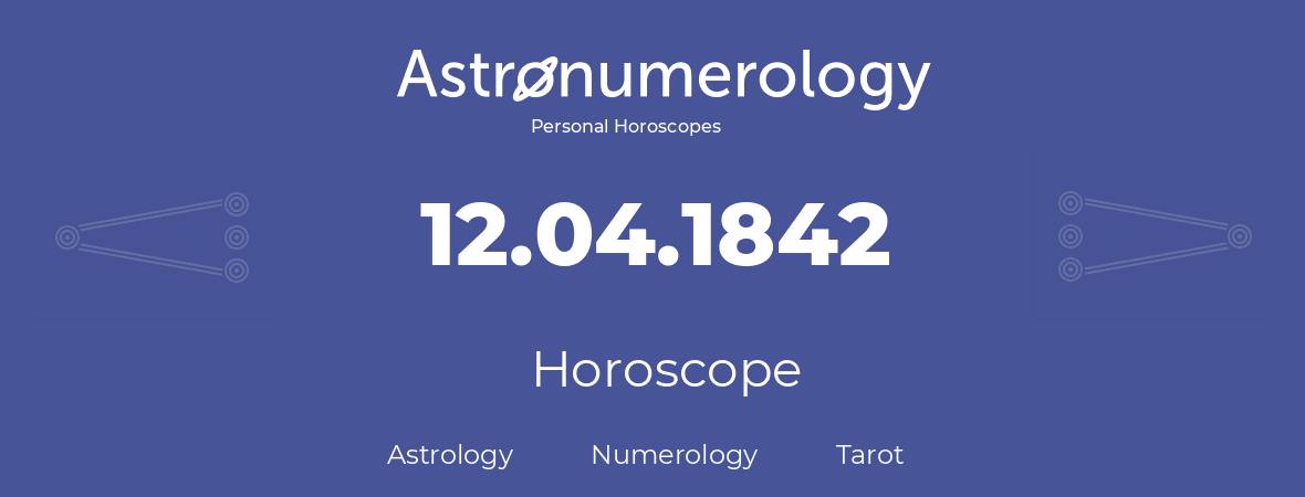 Horoscope for birthday (born day): 12.04.1842 (April 12, 1842)