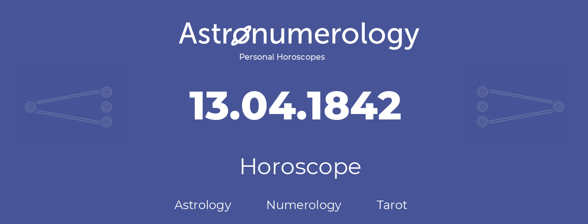 Horoscope for birthday (born day): 13.04.1842 (April 13, 1842)