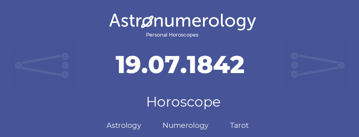 Horoscope for birthday (born day): 19.07.1842 (July 19, 1842)