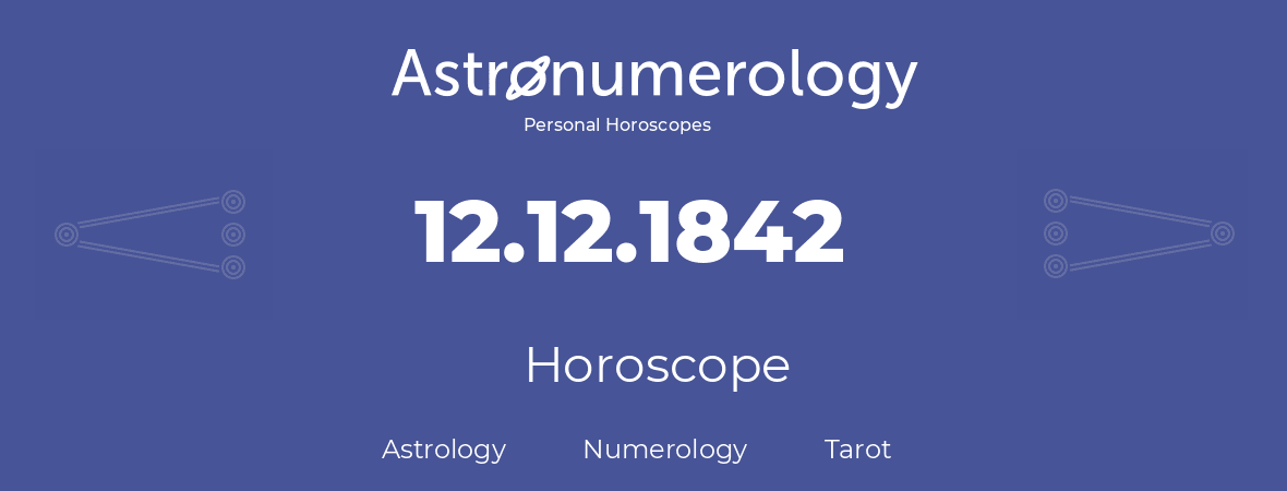 Horoscope for birthday (born day): 12.12.1842 (December 12, 1842)