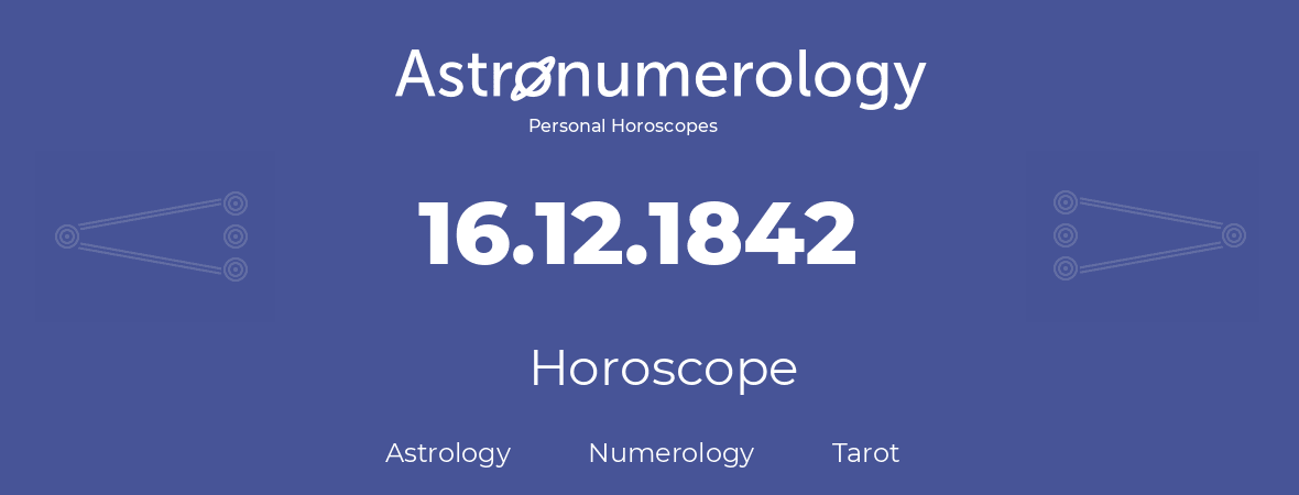 Horoscope for birthday (born day): 16.12.1842 (December 16, 1842)