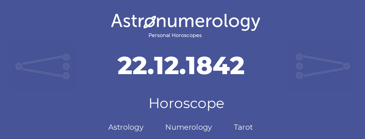 Horoscope for birthday (born day): 22.12.1842 (December 22, 1842)
