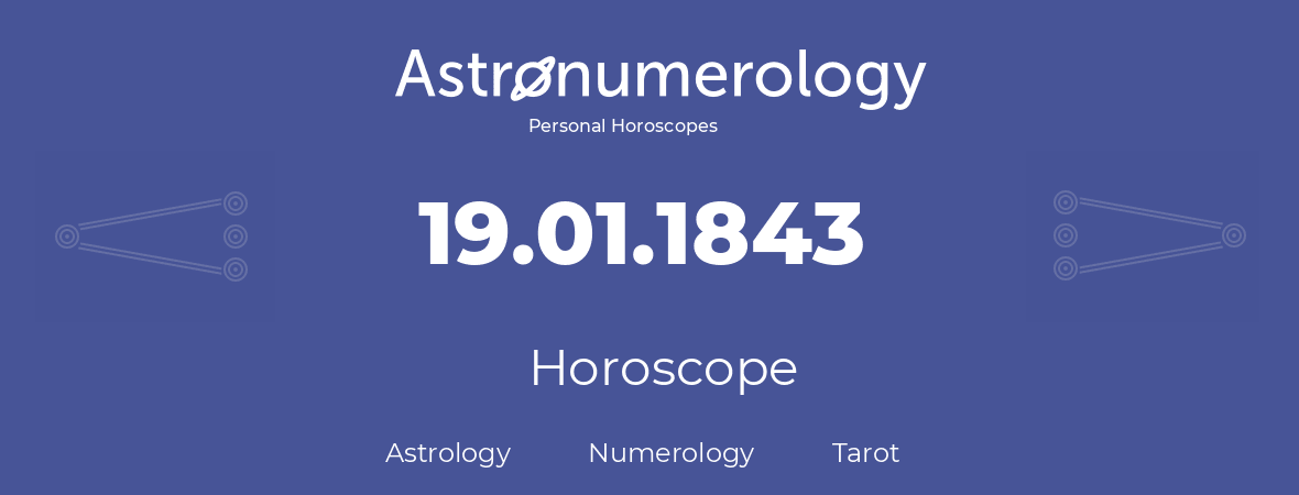 Horoscope for birthday (born day): 19.01.1843 (January 19, 1843)