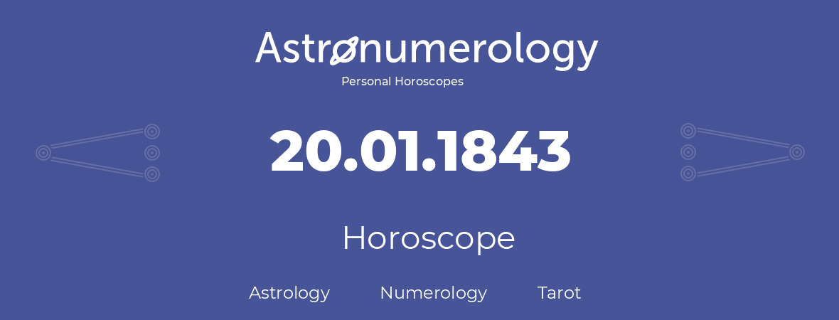 Horoscope for birthday (born day): 20.01.1843 (January 20, 1843)