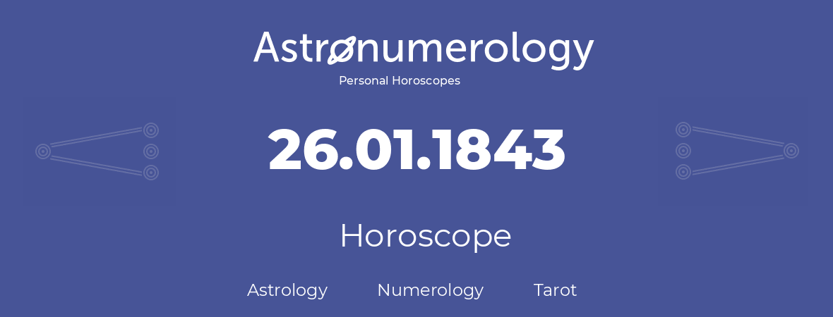 Horoscope for birthday (born day): 26.01.1843 (January 26, 1843)