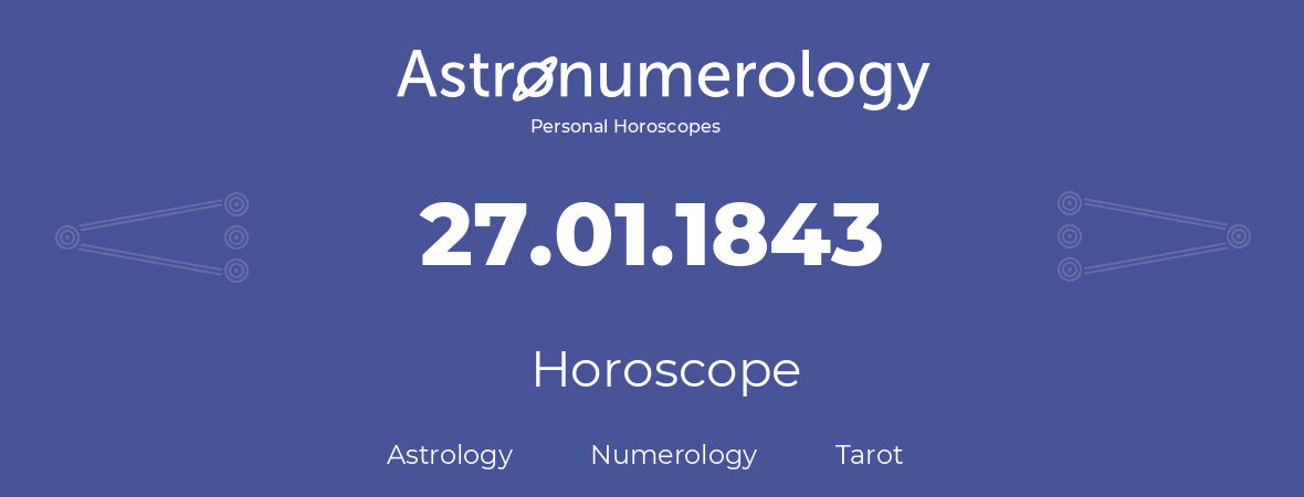 Horoscope for birthday (born day): 27.01.1843 (January 27, 1843)