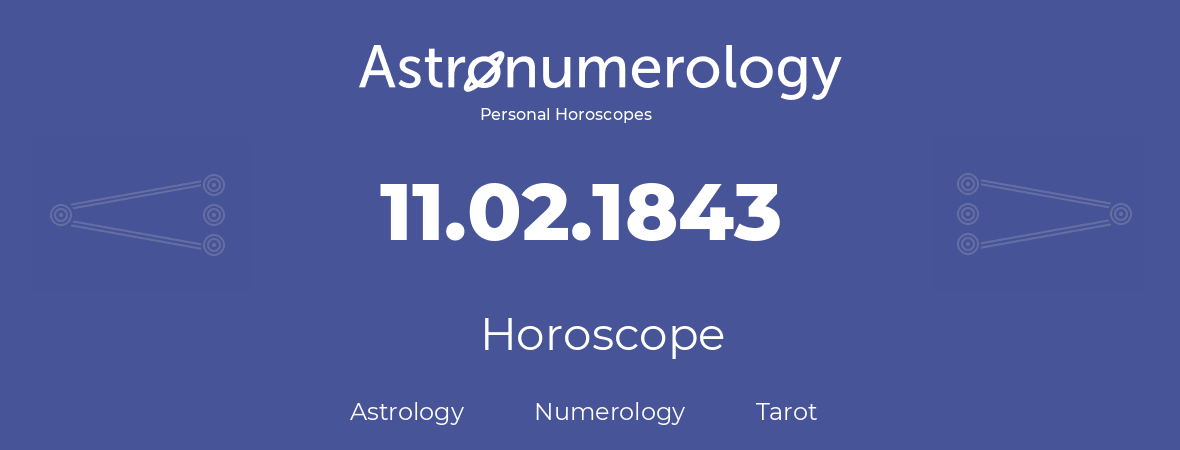 Horoscope for birthday (born day): 11.02.1843 (February 11, 1843)