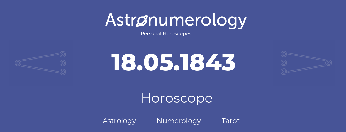 Horoscope for birthday (born day): 18.05.1843 (May 18, 1843)